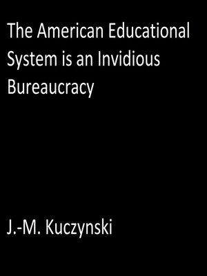 cover image of The American Educational System is an Invidious Bureaucracy